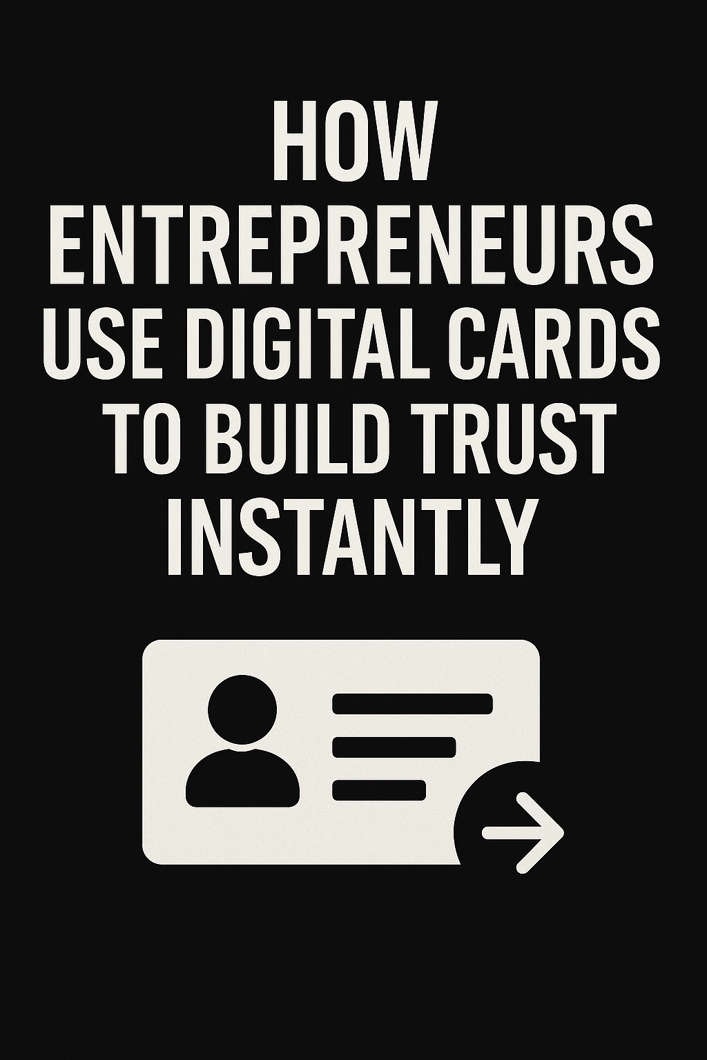 How Entrepreneurs Use Digital Cards to Build Trust Instantly