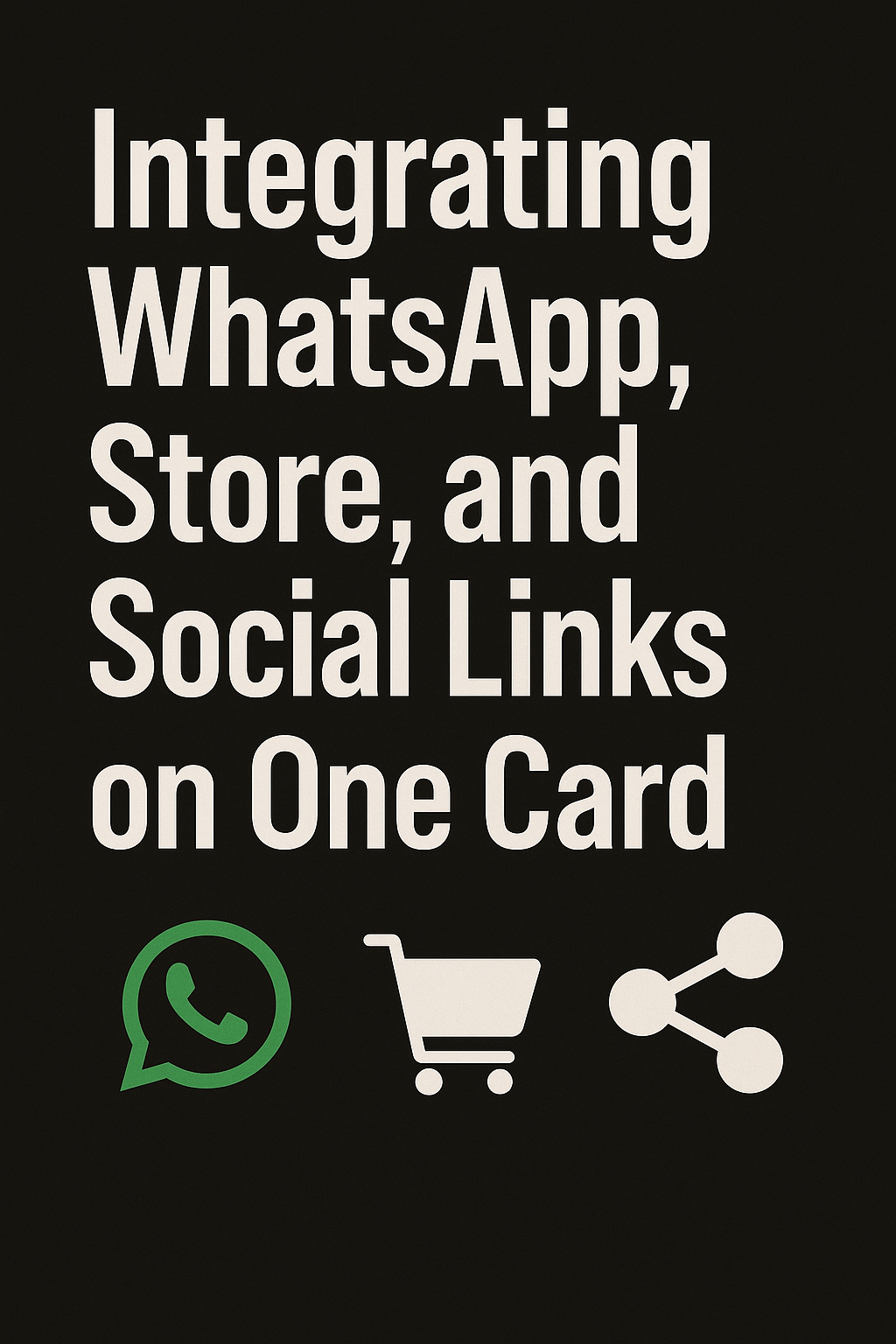 Integrating WhatsApp, Store, and Social Links on One Card